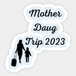 Mother Daughter Trip 2023 Vacation Mom Daughter Travel Sticker